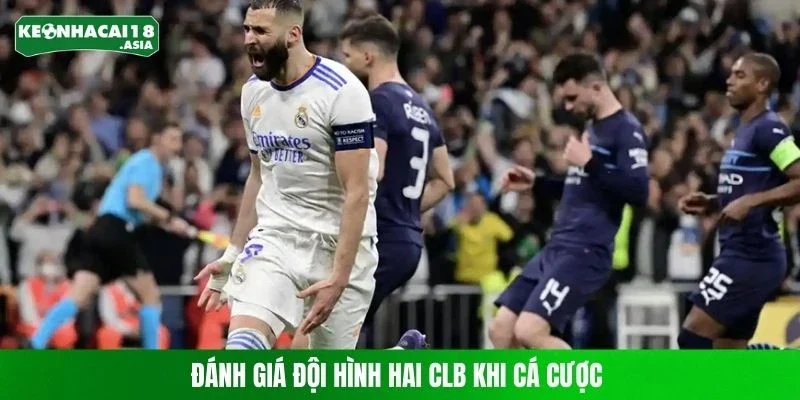 Đánh giá đội hình hai CLB khi cá cược
